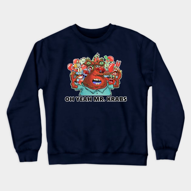 Oh Yeah Mr Krabs Crewneck Sweatshirt by LegoNinjaBilbo